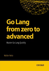 Go Lang from zero to advanced Master Go Lang Quickly Learn Go Lang from basics to advanced and master the creation of… (Oliveira, Walter)（Z-Library）