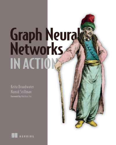 Graph Neural Networks in Action (Keita Broadwater, Namid Stillman)（Z-Library）