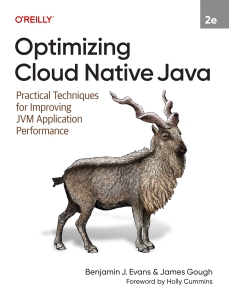 Optimizing Cloud Native Java Practical Techniques for Improving JVM Application Performance (Benjamin J. Evans, James Gough) (Z-Library)