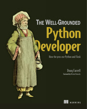 The Well-Grounded Python Developer How the pros use Python and Flask (Doug Farrell) (Z-Library)