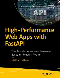 High-Performance Web Apps with FastAPI The Asynchronous Web Framework Based on Modern Python (Malhar Lathkar) (Z-Library)