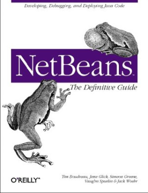 NetBeans The Definitive Guide (Tim Boudreau, Jesse Glick, Simeon Greene etc.)（Z-Library）