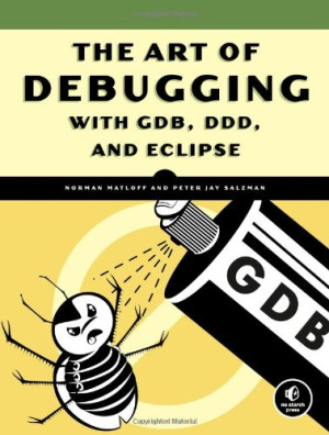 The Art of Debugging with GDB, DDD, and Eclipse (Norman Matloff, Peter Jay Salzman)（Z-Library）
