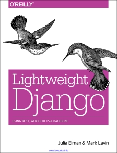 Lightweight Django Using REST, WebSockets, and Backbone (Julia Elman, Mark Lavin) (Z-Library)