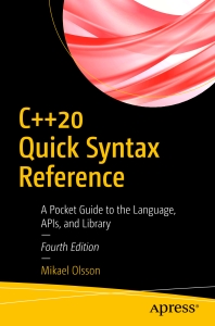 C++ 20 Quick Syntax Reference A Pocket Guide to the Language, APIs, and Library (Mikael Olsson) (Z-Library)
