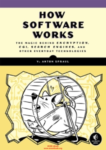 How Software Works The Magic Behind Encryption, CGI, Search Engines, and Other Everyday Technologies (V. Anton Spraul) (Z-Library)