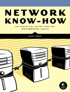 Network Know-How An Essential Guide for the Accidental Admin (John Ross) (Z-Library)