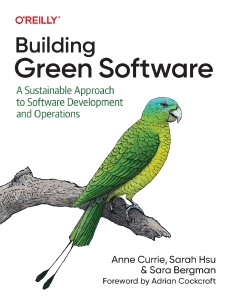 Building Green Software A Sustainable Approach to Software Development and Operations (Anne Currie) (Z-Library)