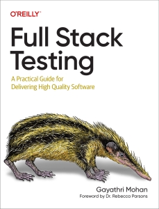 Full Stack Testing A Practical Guide for Delivering High Quality Software (Gayathri Mohan) (Z-Library)