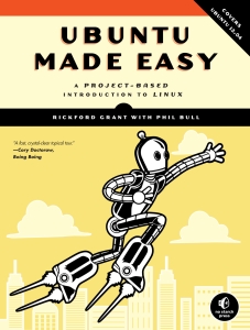 Ubuntu Made Easy A Project-Based Introduction to Linux (Rickford Grant, Phil Bull) (Z-Library)