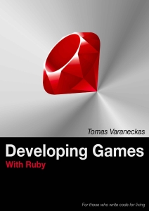 Developing Games With Ruby For those who write code for living (Tomas Varaneckas) (Z-Library)