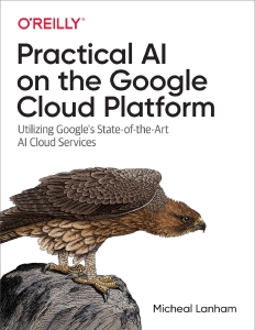 Practical AI on the Google Cloud Platform (Micheal Lanham) (Z-Library)
