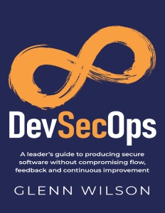 DevSecOps A leader’s guide to producing secure software without compromising flow, feedback and continuous improvement (Wilson, Glenn) (Z-Library)