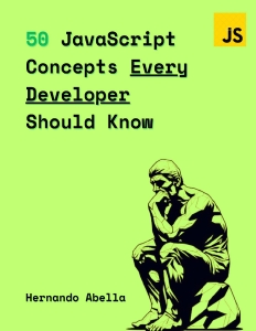 50 JavaScript Concepts Every Developer Should Know The Perfect Guide Every JavaScript Developer Needs to Get Started (50… (Hernando Abella) (Z-Library)
