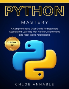Mastering Python Programming A Comprehensive Beginners Guide with Step-by-Step Instructions and Practical Exercises (Chloe Annable) (Z-Library)