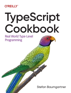 Typescript Cookbook Real World Type-Level Programming (Stefan Baumgartner) (Z-Library)