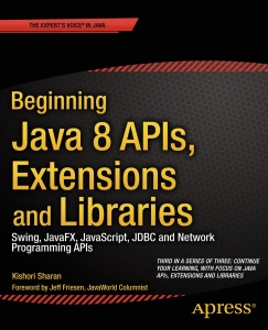 Beginning Java 8 APIs, Extensions and Libraries Swing, JavaFX, JavaScript, JDBC and Network Programming APIs (Kishori Sharan) (Z-Library)