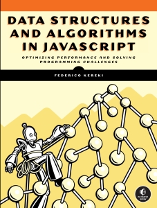 Data Structures and Algorithms in JavaScript Optimizing Performance and Solving Programming Challenges (Federico Kereki) (Z-Library)