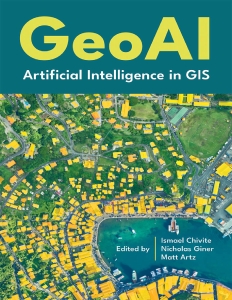 GeoAI Artificial Intelligence in GIS (Ismael Chivite, Nicolas Giner, Matt Artz (eds.)) (Z-Library)
