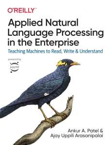 Applied Natural Language Processing in the Enterprise Teaching Machines to Read, Write, and Understand (Ankur A. Patel, Ajay Uppili Arasanipalai) (Z-Library)