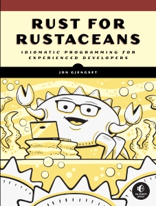 Rust for Rustaceans Idiomatic Programming for Experienced Developers (Final Release) (Jon Gjengset) (Z-Library)