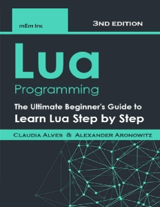Lua Programming The Ultimate Beginners Guide to Learn Lua Step by Step (Claudia Alves  Alexander Aronowitz [Alves etc.) (Z-Library)