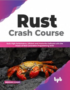 Rust Crash Course Build High-Performance, Efficient and Productive Software with the Power of Next-Generation Programming… (Abhishek Kumar) (Z-Library)
