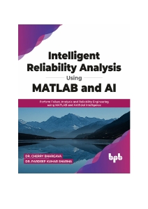 Intelligent Reliability Analysis Using MATLAB and AI Perform Failure Analysis and Reliability Engineering using MATLAB and… (Bhargava, Dr. Cherry, Sharma, Dr. Pardeep Kumar) (Z-Library)