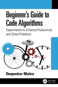 Beginners Guide to Code Algorithms Experiments to Enhance Productivity and Solve Problems (Deepankar Maitra) (Z-Library)