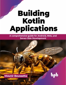 Building Kotlin Applications A comprehensive guide for Android, Web, and Server-Side Development (Mounir Boussetta) (Z-Library)
