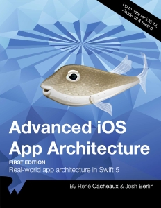 Advanced iOS App Architecture First edition Real-world app architecture in Swift 5 (Rene Cacheaux, Josh Berlin) (Z-Library)