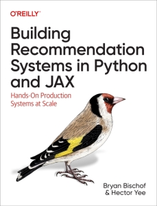 Building Recommendation Systems in Python and JAX Hands-On Production Systems at Scale (Bryan Bischof, Hector Yee) (Z-Library)