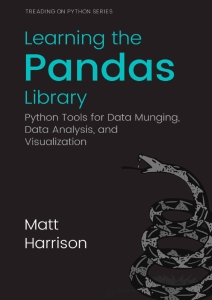 Learning the Pandas Library Python Tools for Data Munging, Analysis, and Visual (Matt Harrison Michael Prentiss) (Z-Library)