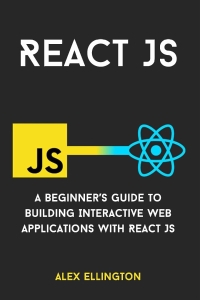 React JS. A Beginners Guide to Building Interactive Web Apps 2024 (Ellington A.) (Z-Library)