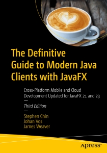 The Definitive Guide to Modern Java Clients with JavaFX, 3rd Edition Cross-Platform Mobile and Cloud Development Updated for… (Stephen Chin, Johan Vos, James Weaver) (Z-Library)