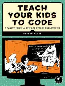 Teach Your Kids to Code A Parent-Friendly Guide to Python Programming (Bryson Payne) (Z-Library)