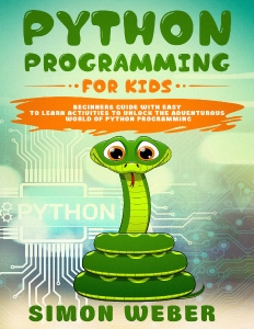 Python Programming for Kids Beginners Guide with Easy to Learn Activities to Unlock the Adventurous World of Python… (Simon Weber) (Z-Library)
