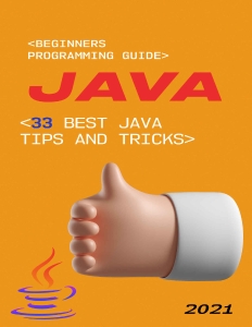 Java 2021 Beginners Programming Guide. 33 Best Java Tips and Tricks (McGuire, Richard) (Z-Library)