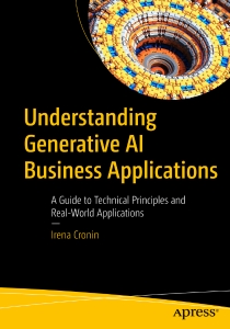 Understanding Generative AI Business Applications A Guide to Technical Principles and Real-World Applications (Irena Cronin) (Z-Library)