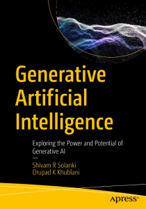 Generative Artificial Intelligence Exploring the Power and Potential of Generative AI (Shivam R Solanki, Drupad K Khublani) (Z-Library)