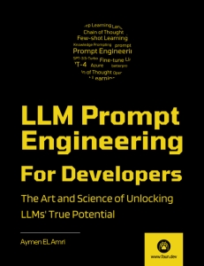 LLM Prompt Engineering For Developers The Art and Science of Unlocking LLMs True Potential (Aymen El Amri) (Z-Library)