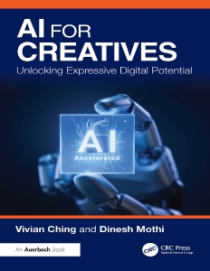 AI for Creatives Unlocking Expressive Digital Potential (Vivian Ching, Dinesh Mothi) (Z-Library)