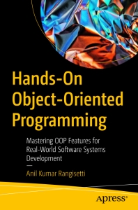 Hands-On Object-Oriented Programming Mastering OOP Features for Real-World Software Systems Development (Anil Kumar Rangisetti) (Z-Library)