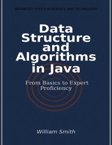 Data Structure and Algorithms in Java From Basics to Expert Proficiency (William Smith) (Z-Library)