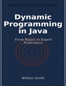 Dynamic Programming in Java From Basics to Expert Proficiency (William Smith) (Z-Library)