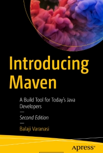Introducing Maven, 2nd Edition A Build Tool for Today’s Java Developers (Balaji Varanasi) (Z-Library)