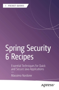 Spring Security 6 Recipes Essential Techniques for Quick and Secure Java Applications (Massimo Nardone) (Z-Library)