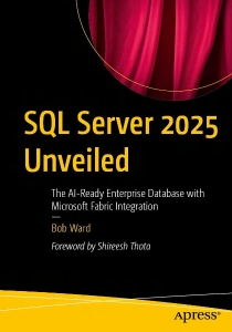 SQL Server 2025 Unveiled The AI-Ready Enterprise Database with Microsoft Fabric Integration (Bob Ward) (Z-Library)