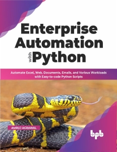 Enterprise Automation with Python Automate Excel, Web, Documents, Emails, and Various Workloads (Ambuj Agrawal) (Z-Library)