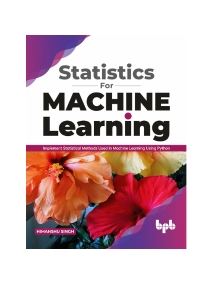 Statistics for Machine Learning Implement Statistical methods used in Machine Learning using Python (Himanshu Singh) (Z-Library)